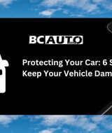 Protecting Your Car: 6 Simple Ways to Keep Your Vehicle Damage-Free